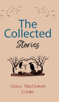 Hardcover The Collected Stories of Grace MacGowan Cooke Book