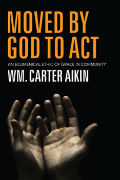 Hardcover Moved by God to ACT: An Ecumenical Ethic of Grace in Community Book