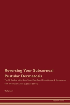 Paperback Reversing Your Subcorneal Pustular Dermatosis: The 30 Day Journal for Raw Vegan Plant-Based Detoxification & Regeneration with Information & Tips (Upd Book