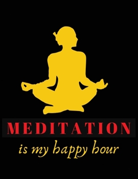 Paperback Meditation is my happy hour: Yoga Notebook, Journal, For Yoga and Meditation lover 100 pages with 8.5x11 inches Book