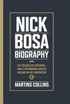 Paperback Nick Bosa Biography: The Relentless Defender - How a Determined Athlete Became an NFL Superstar Book