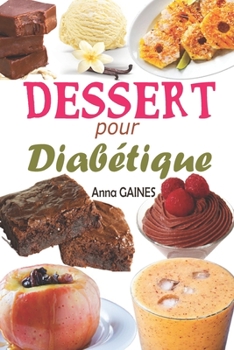 Paperback Dessert pour diabétique: 30 recettes desserts sans sucre et pâtisserie pour diabétique avec de délicieux gâteaux et gourmandises, assiette anti [French] Book
