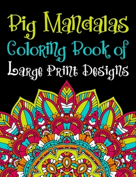 Big Mandalas Coloring Book of Large Print Designs: Unique Different Mandalas flower Adult Coloring Book with Fun Easy, and Relaxing Coloring Pages ... ... Book Mandala Images Stress Management