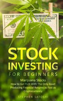 Paperback Stock Investing for Beginners: Marijuana Stocks - How to Get Rich With The Only Asset Producing Financial Returns as Fast as Cryptocurrency Book