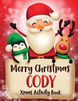 Merry Christmas Cody: Fun Xmas Activity Book, Personalized for Children, perfect Christmas gift idea