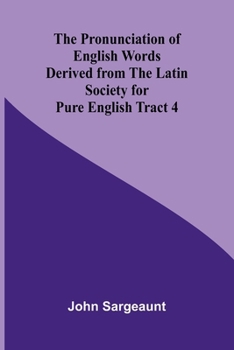 Paperback The Pronunciation of English Words Derived from the Latin Society for Pure English Tract 4 Book