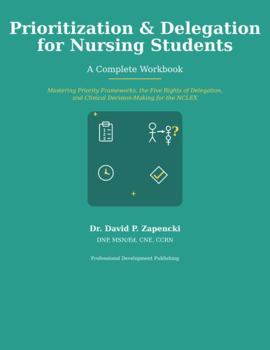 Paperback Prioritization & Delegation for Nursing Students: A Complete Workbook (Nursing School & NCLEX Preparation Pathway) Book