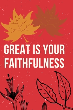 Great Is Your Faithfulness: Religious, Spiritual ,Motivational Notebook, Journal, Diary (110 Pages, Blank, 6 x 9)