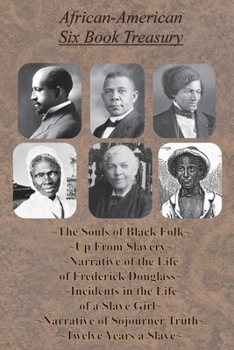 Paperback African-American Six Book Treasury - The Souls of Black Folk, Up From Slavery, Narrative of the Life of Frederick Douglass,: Incidents in the Life of Book