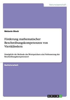 Paperback Förderung mathematischer Beschreibungskompetenzen von Viertklässlern: Ermöglicht die Methode des Wortspeichers eine Verbesserung der Beschreibungskomp [German] Book