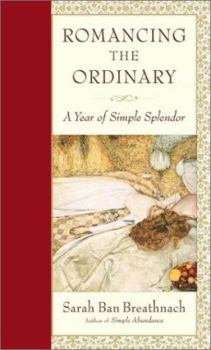 Hardcover Romancing the Ordinary: A Year of Simple Splendor Book