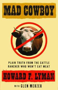 Hardcover Mad Cowboy: Plain Truth from the Cattle Rancher Who Won't Eat Meat Book