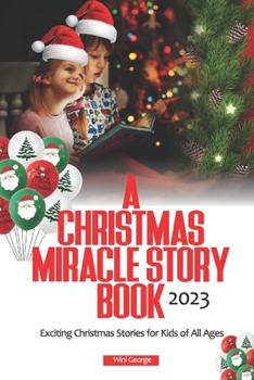 Paperback A Christmas Miracle Story Book 2023: Exciting Christmas Stories for Kids of All Ages Book