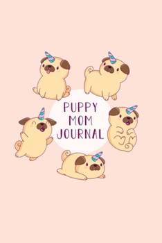 Puppy Mom Journal: Dog Record Organizer and Pet Vet Information For The Dog Lover