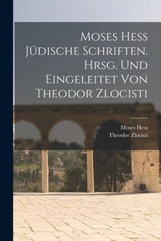 Paperback Moses Hess Jüdische Schriften. Hrsg. Und Eingeleitet Von Theodor Zlocisti [German] Book