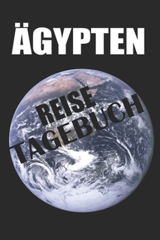 �gypten Reisetagebuch: Reisetagebuch f�r Dein Reise nach �gypten zum Ausf�llen und Selbstgestalten