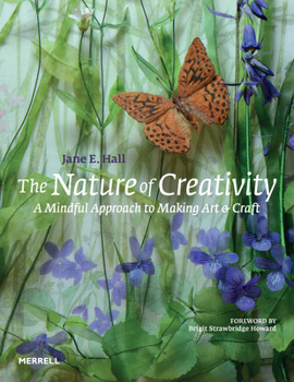 Hardcover The Nature of Creativity: A Mindful Approach to Making Art & Craft Book