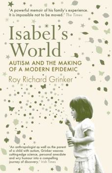 Paperback Isabel's World: Autism and the Making of a Modern Epidemic. Roy Richard Grinker Book