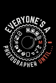 Paperback Everyone's A Photographer Until?: Everyones a photographer until, Funny photographer Journal/Notebook Blank Lined Ruled 6x9 100 Pages Book