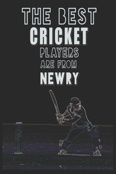 The Best Cricket Players are from Newry journal: 6*9 Lined Diary Notebook, Journal or Planner and Gift with 120 pages