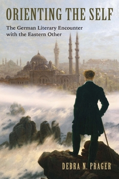 Hardcover Orienting the Self: The German Literary Encounter with the Eastern Other Book