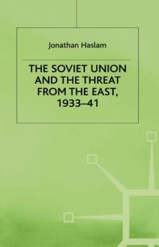 Hardcover The Soviet Union and the Threat from the East, 1933-41: Volume 3: Moscow, Tokyo and the Prelude to the Pacific War Book
