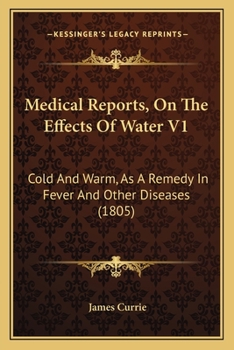 Paperback Medical Reports, On The Effects Of Water V1: Cold And Warm, As A Remedy In Fever And Other Diseases (1805) Book