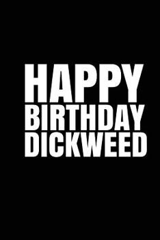 Paperback HAPPY BIRTHDAY, DICKWEED! A fun, rude, playful DIY birthday card (EMPTY BOOK) Book