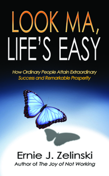 Paperback Look Ma, Life's Easy: How Ordinary People Attain Extraordinary Success and Remarkable Prosperity Book