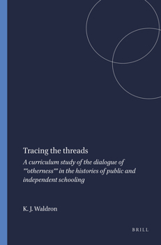 Tracing the Threads: A Curriculum Study of the Dialogue of Otherness in the Histories of Public and Independent Schooling