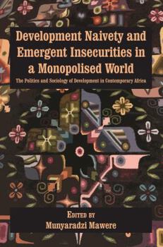 Development Naivety and Emergent Insecurities in a Monopolised World: The Politics and Sociology of Development in Contemporary Africa