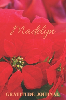 Madelyn Gratitude Journal: Christmas Design Personalized with Name and Prompted, for Women (Poinsettia)