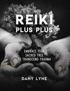 Paperback Reiki Plus Plus: Embrace Your Sacred Tree to Transcend Trauma Book