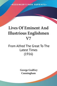 Lives Of Eminent And Illustrious Englishmen V7: From Alfred The Great To The Latest Times