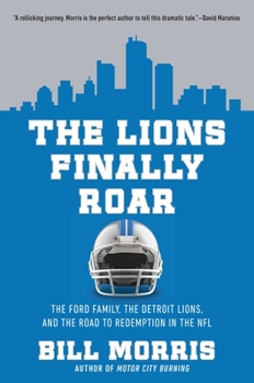 Hardcover The Lions Finally Roar: The Ford Family, the Detroit Lions, and the Road to Redemption in the NFL Book