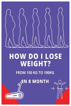Paperback Lose Weight: How Do I Lose Weight from 150 to 100 in 8 Month Book