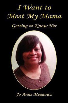 Paperback I Want to Meet My Mama - Getting to Know Her Book