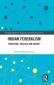 Hardcover Indian Federalism: Structure, Process and Agency Book