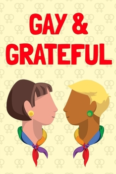 GAY & GRATEFUL: Blank lined 6x9 Gratitude Journal for Your Favorite Lesbian
