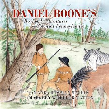 Paperback Daniel Boone's Boyhood Adventures in Colonial Pennsylvania Book