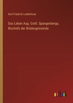 Paperback Das Leben Aug. Gottl. Spangenbergs, Bischofs der Brüdergemeinde [German] Book