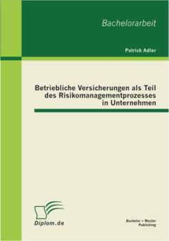 Paperback Betriebliche Versicherungen als Teil des Risikomanagementprozesses in Unternehmen [German] Book
