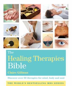 Paperback The Healing Therapies Bible: Discover Over 50 Therapies for Mind, Body and Soul Book