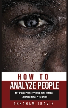 Hardcover How to Analyze People: Art of Deception, Hypnosis, Mind Control and Subliminal Persuasion Book