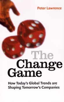 Paperback The Change Game: How Today's Global Trends Are Shaping Tomorrow's Companies Book