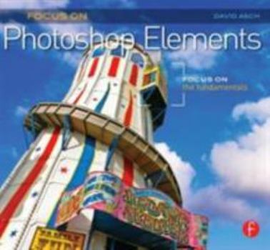 Paperback Focus on Photoshop Elements: Focus on the Fundamentals (Focus on Series) Book