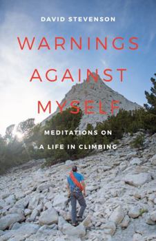 Hardcover Warnings Against Myself: Meditations on a Life in Climbing Book