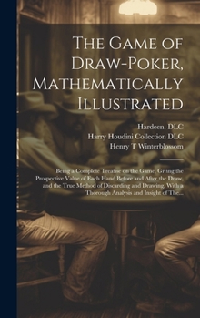 The Game of Draw-poker, Mathematically Illustrated: Being a Complete Treatise on the Game, Giving the Prospective Value of Each Hand Before and After