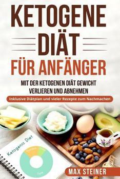 Paperback Ketogene Diät für Anfänger: Mit der ketogenen Diät Gewicht verlieren und Abnehmen. Inklusive Diätplan und vieler Rezepte zum Nachmachen. [German] Book