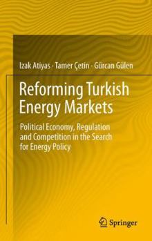 Paperback Reforming Turkish Energy Markets: Political Economy, Regulation and Competition in the Search for Energy Policy Book